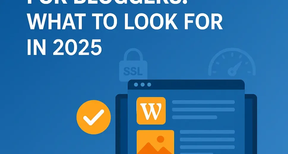 Best Hosting Plan for Bloggers: What to Look for in 2025