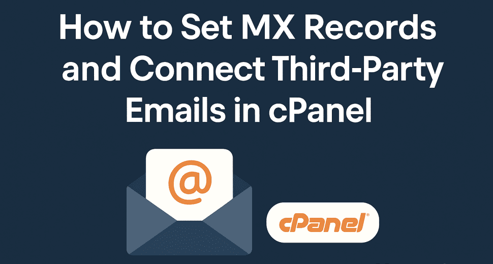 How to Set MX Records and Connect Third-Party Emails in cPanel (Google, GoDaddy, Zoho & More)