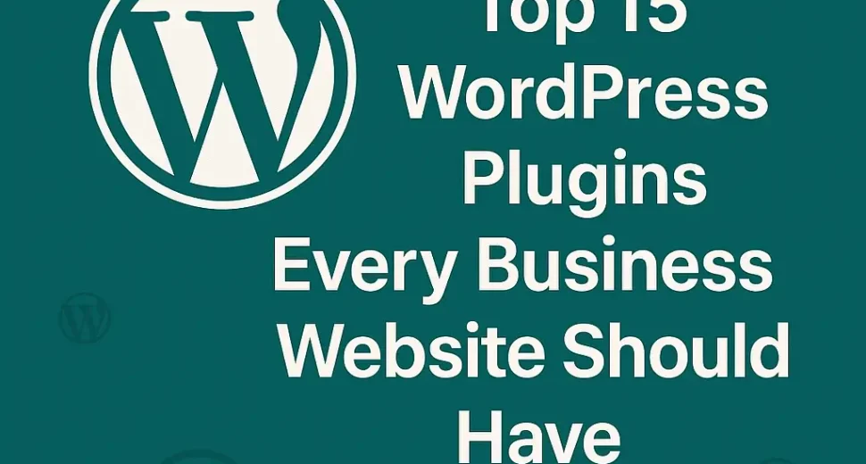 Top 15 WordPress Plugins Every Business Website Should Have With Pro Tips