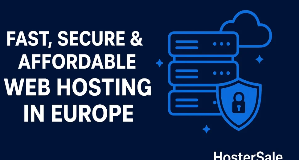 Fast, Secure & Affordable Web Hosting in Europe – Why Businesses Choose HosterSale